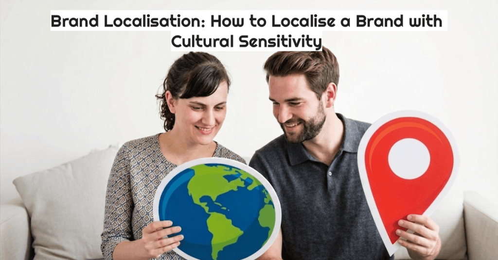 A woman and a man are on a couch, looking at large paper cutouts they are holding. She holds a world globe cutout, and he holds a large, red location pin. A title above them says: "Brand Localisation: How to Localise a Brand with Cultural Sensitivity."