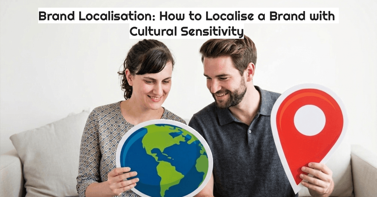 A woman and a man are on a couch, looking at large paper cutouts they are holding. She holds a world globe cutout, and he holds a large, red location pin. A title above them says: "Brand Localisation: How to Localise a Brand with Cultural Sensitivity."